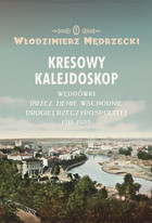 Kresowy kalejdoskop - mobi, epub Wędrówki przez Ziemie Wschodnie Drugiej Rzeczypospolitej 1918-1939