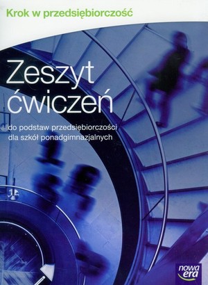 Krok w przedsiębiorczość. Zeszyt ćwiczeń dla liceum i technikum po gimnazjum, 3-letnie liceum i 4-letnie technikum