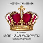 Król Piast: Michał książę Wiśniowiecki - Audiobook mp3
