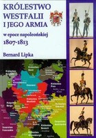 Królestwo Westfalii i jego armia w epoce napoelońskiej 1807-1813