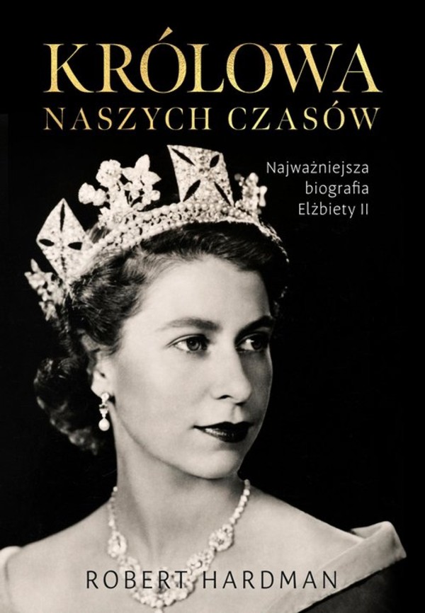 Królowa naszych czasów Najważniejsza biografia Elżbiety II