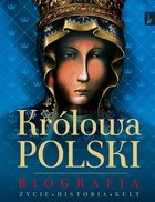 Królowa Polski Biografia Życie, historia, kult