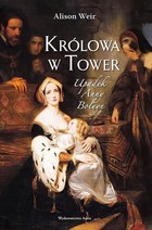 Królowa w Tower Upadek Anny Boleyn - mobi, epub