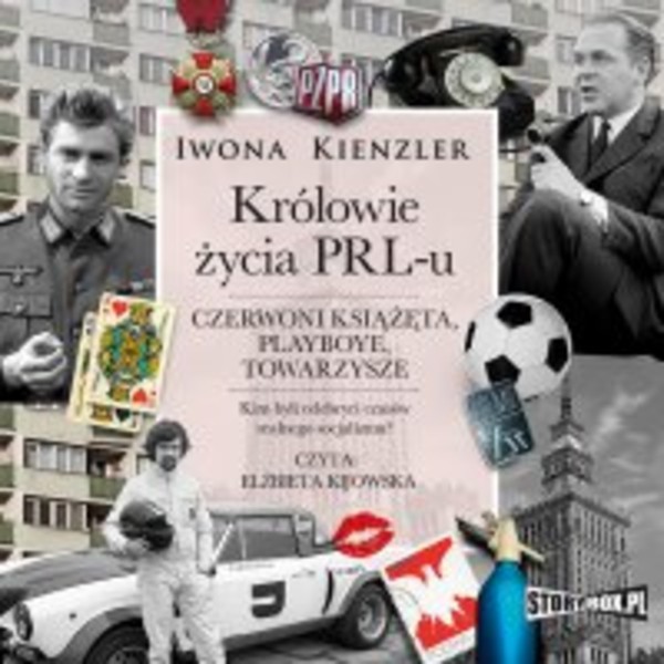 Królowie życia PRL-u - Audiobook mp3 Czerwoni książęta, playboye, towarzysze