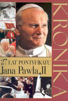 Kronika 27 lat pontyfikatu Jana Pawła II