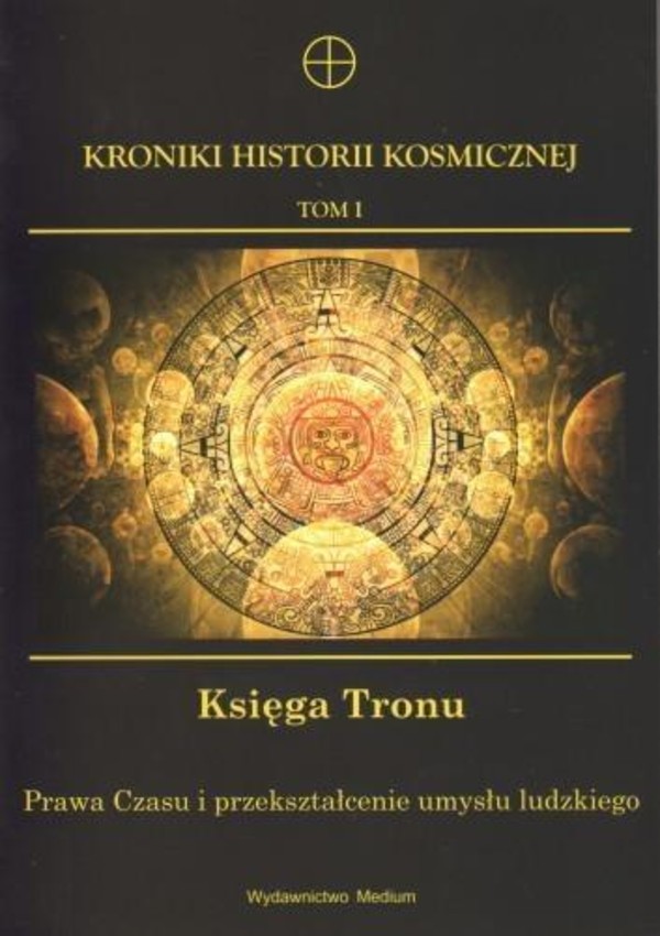 Kroniki Historii Kosmicznej Tom 1. Księga Tronu Prawa Czasu i przekształcenie umysłu ludzkiego