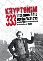 Kryptonim 333 Internowanie Lecha Wałęsy w raportach funkcjonariuszy Biura Ochrony Rządu