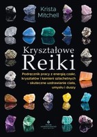 Kryształowe Reiki - mobi, epub, pdf Podręcznik pracy z energią czakr, kryształów i kamieni szlachetnych - skuteczne uzdrawianie ciała, umysłu i duszy