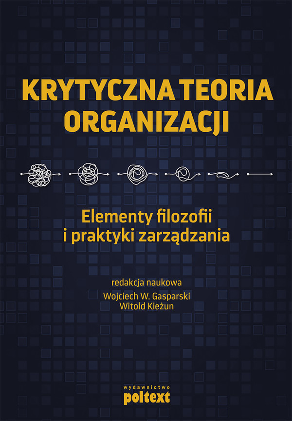 Krytyczna teoria organizacji Elementy filozofii i praktyki zarządzania