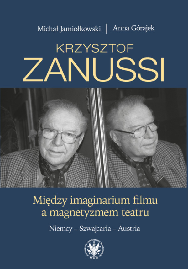 Krzysztof Zanussi Między imaginarium filmu a magnetyzmem teatru Niemcy, Szwajcaria, Austria