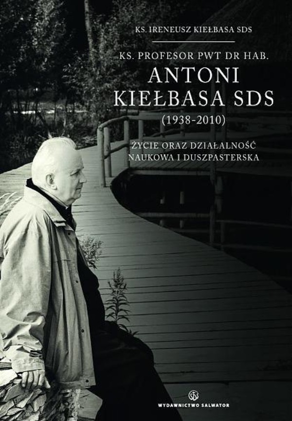 Ks. profesor PWT dr hab. Antoni Kiełbasa (1939-2010) Życie oraz działalność naukowa i duszpasterska