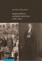 Ksiądz biskup Andrzej Wantuła (1905-1976) - pdf