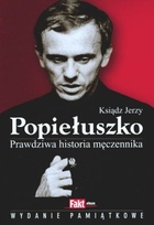 Ksiądz Jerzy Popiełuszko Prawdziwa historia męczennika