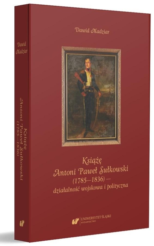 Książę Antoni Paweł Sułkowski (1785-1836) działalność wojskowa i polityczna