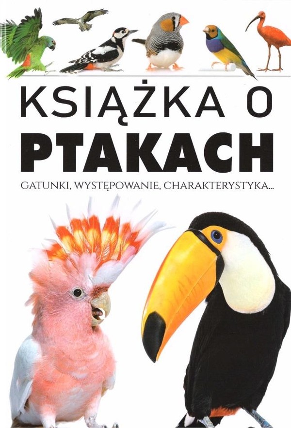 Książka o ptakach Gatunki, występowanie, charakterystyka