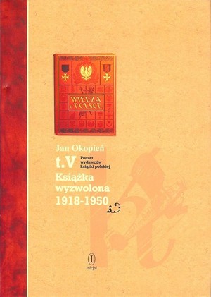 Książka wyzwolona 1918-1950. Poczet wydawców książki polskiej Tom 5