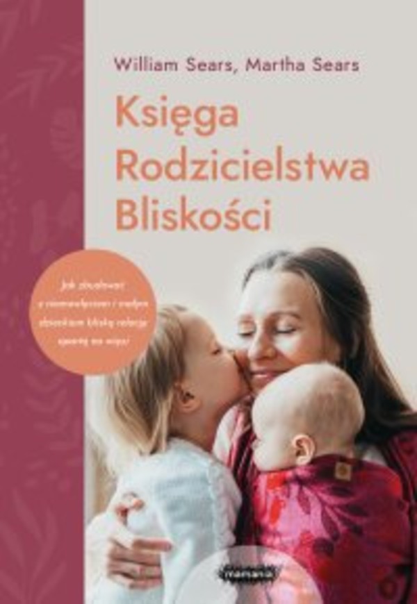 Księga Rodzicielstwa Bliskości. Jak zbudować z niemowlęciem i małym dzieckiem bliską relację opartą na więzi - mobi, epub