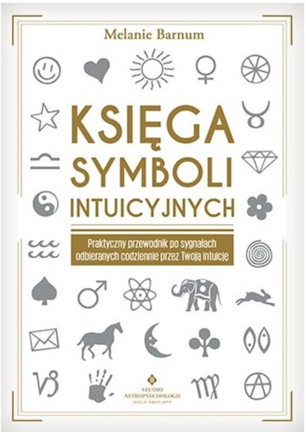 Księga symboli intuicyjnych Praktyczny przewodnik po sygnałach odbieranych codziennie przez Twoją intuicję