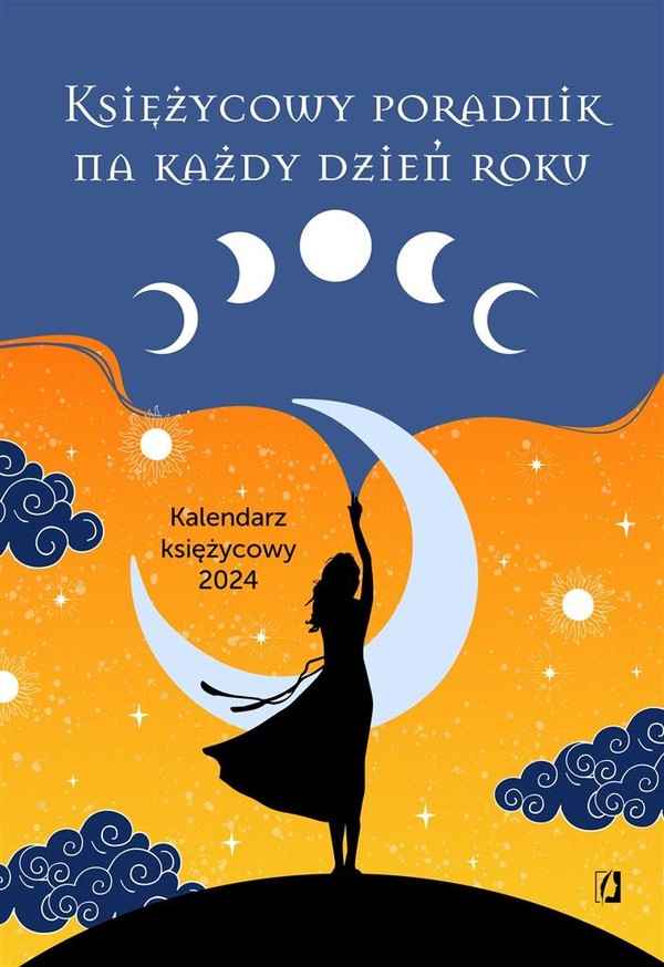 Księżycowy poradnik na każdy dzień roku Kalendarz księżycowy 2024