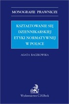 Kształtowanie się dziennikarskiej etyki normatywnej w Polsce - pdf