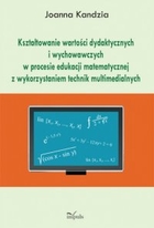 Kształtowanie wartości dydaktycznych i wychowawczych w procesie edukacji matematycznej z wykorzystaniem technik multimedialnych - pdf