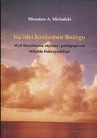 Ku idei Królestwa Bożego - pdf Myśl filozoficzna, etyczna i pedagogiczna Witolda Rubczyńskiego