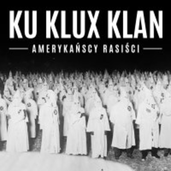 Ku Klux Klan. Amerykańscy rasiści - Audiobook mp3