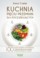Kuchnia Pięciu Przemian dla początkujących - mobi, epub, pdf 100 łatwych przepisów na bezglutenowe i wegetariańskie potrawy według Tradycyjnej Medycyny Chińskiej