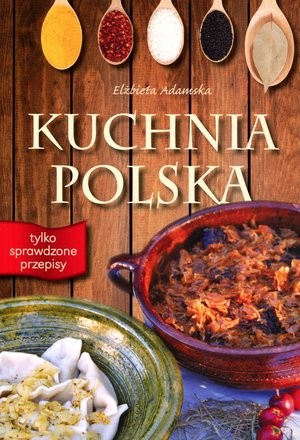 Kuchnia Polska Tylko sprawdzone przepisy