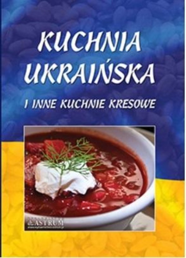 Kuchnia ukraińska i inne kuchnie kresowe