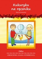 Kukuryku na ręczniku Marii Kownackiej - pdf Streszczenie, analiza, interpretacja i zabawy edukacyjne