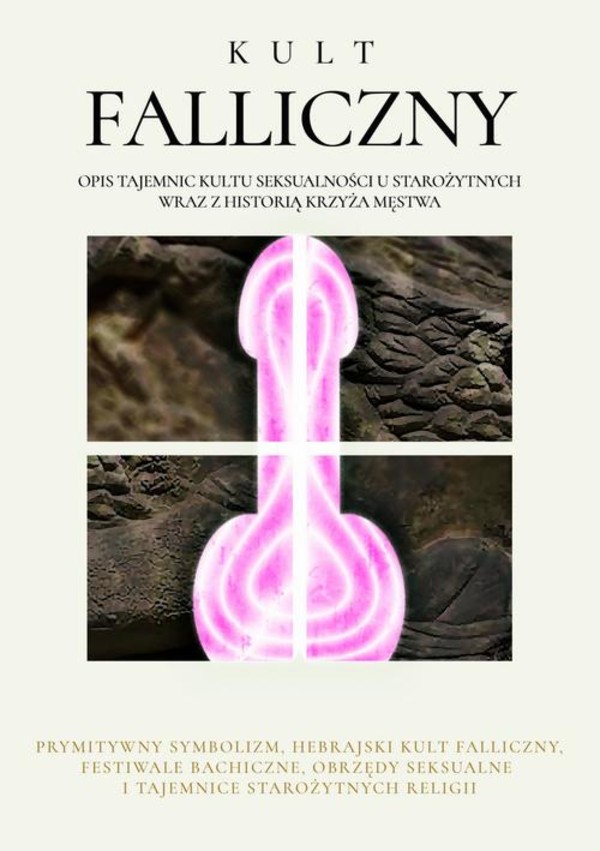 Kult Falliczny. Opis tajemnic kultu seksualności u starożytnych wraz z historią krzyża męstwa - mobi, epub, pdf