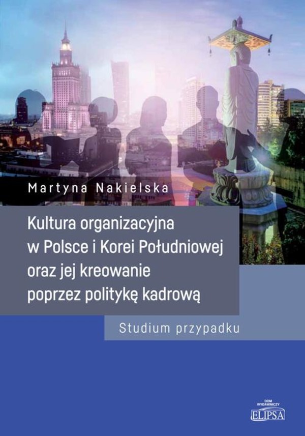 Kultura organizacyjna w Polsce i Korei Południowej oraz jej kreowanie poprzez politykę kadrową - pdf