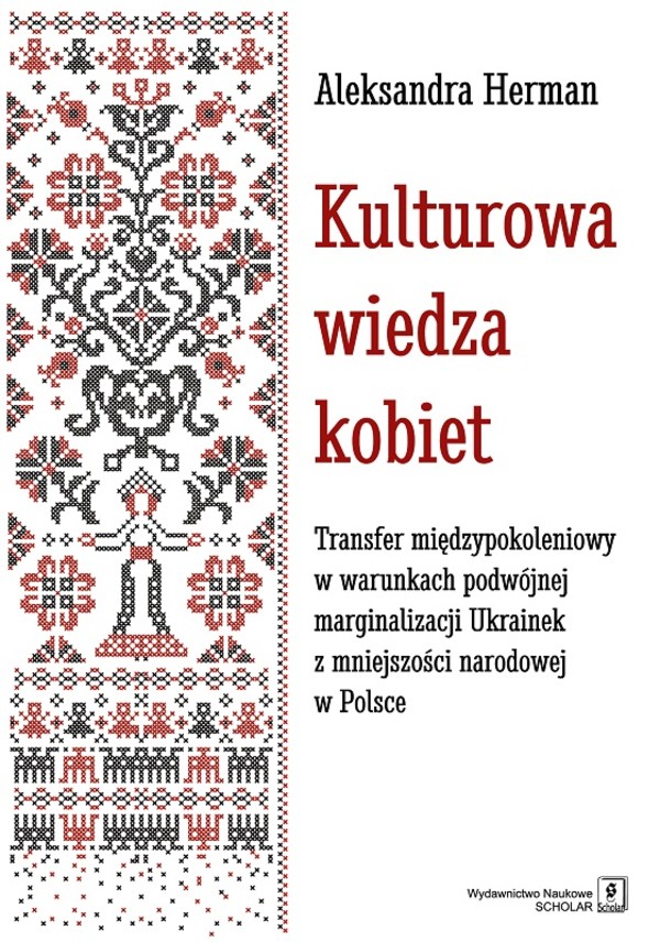 Kulturowa wiedza kobiet Transfer międzypokoleniowy w warunkach podwójnej marginalizacji Ukrainek z mniejszości narodowej w Polsce