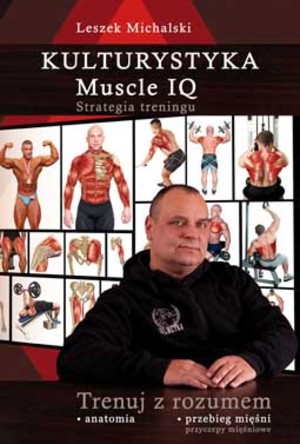 Kulturystyka Muscle IQ anatomia treningu siłowego Strategia treningu. Trenuj z rozumem