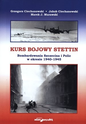 Kurs bojowy Stettin Bombardowania Szczecina i Polic w okresie 1940-1945