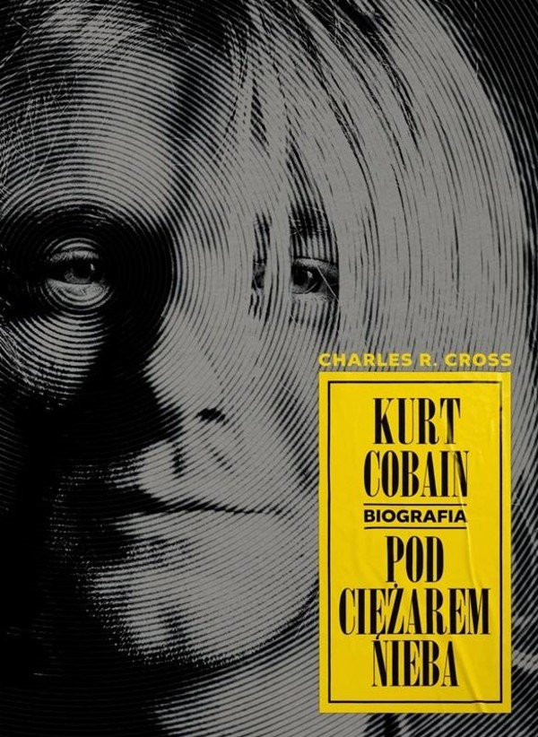 Kurt Cobain. Pod ciężarem nieba.