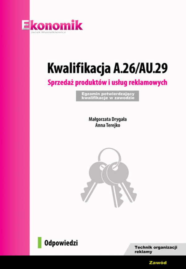 Kwalifikacja A.26/AU.29.Sprzedaż produktów i usług reklamowych. Egzamin potwierdzający kwalifikacje w zawodzie technik organizacji reklamy. Odpowiedzi