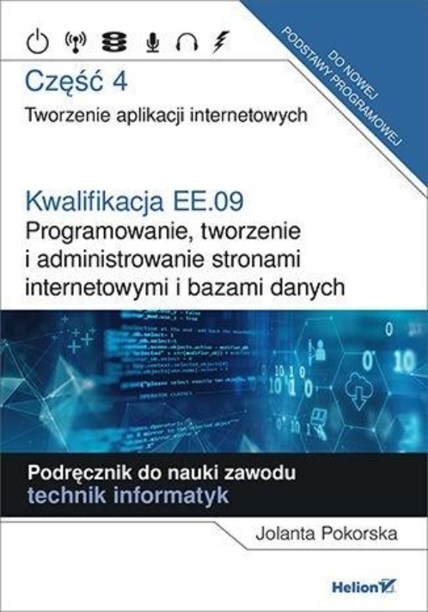 Kwalifikacja EE.09. Programowanie, tworzenie i administrowanie stronami internetowymi i bazami danych. Część 4 USZKODZONA OKŁADKA