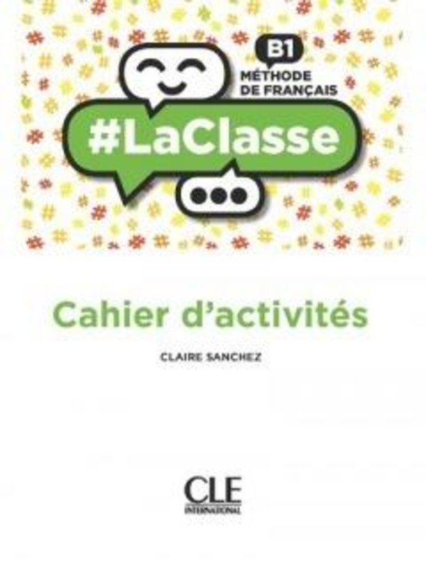 La classe niveau B1. Cahier d`activites. Część 3. Liceum, technikum i szkoły językowe