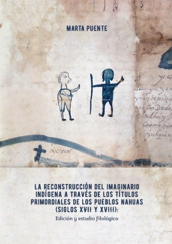 La reconstruccion del imaginario indigena a traves de los Titulos primordiales de los pueblos nahuas