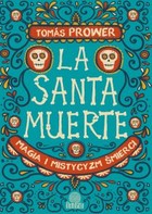 La Santa Muerte Magia i mistycyzm śmierci