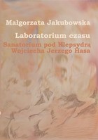 Laboratorium czasu. Sanatorium pod Klepsydrą Wojciecha Jerzego Hasa - pdf