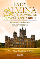 Lady Almina i prawdziwe Downton Abbey - mobi, epub Utracone dziedzictwo zamku Highclere
