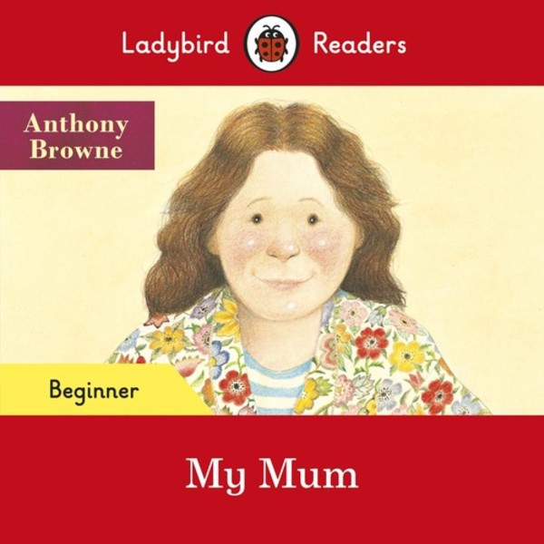 My Mum Ladybird Readers Beginner Level
