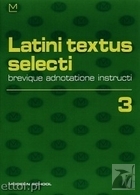 Latini textus selecti 3. Brevique adnotatione instructi