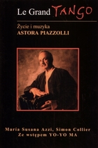 Le Grand Tango. Życie i muzyka Astora Piazzolli