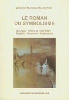 Le roman du symbolisme Bourges - Villers de l`Isle-Adam - Dujardin - Gourmont - Rodenbach