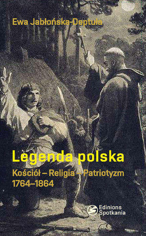 Legenda polska Kościół - Religia - Patriotyzm 1764 - 1864