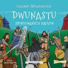 Dwunastu zbuntowanych królów - Audiobook mp3 Legendy arturiańskie Tom 4